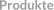 Produkte